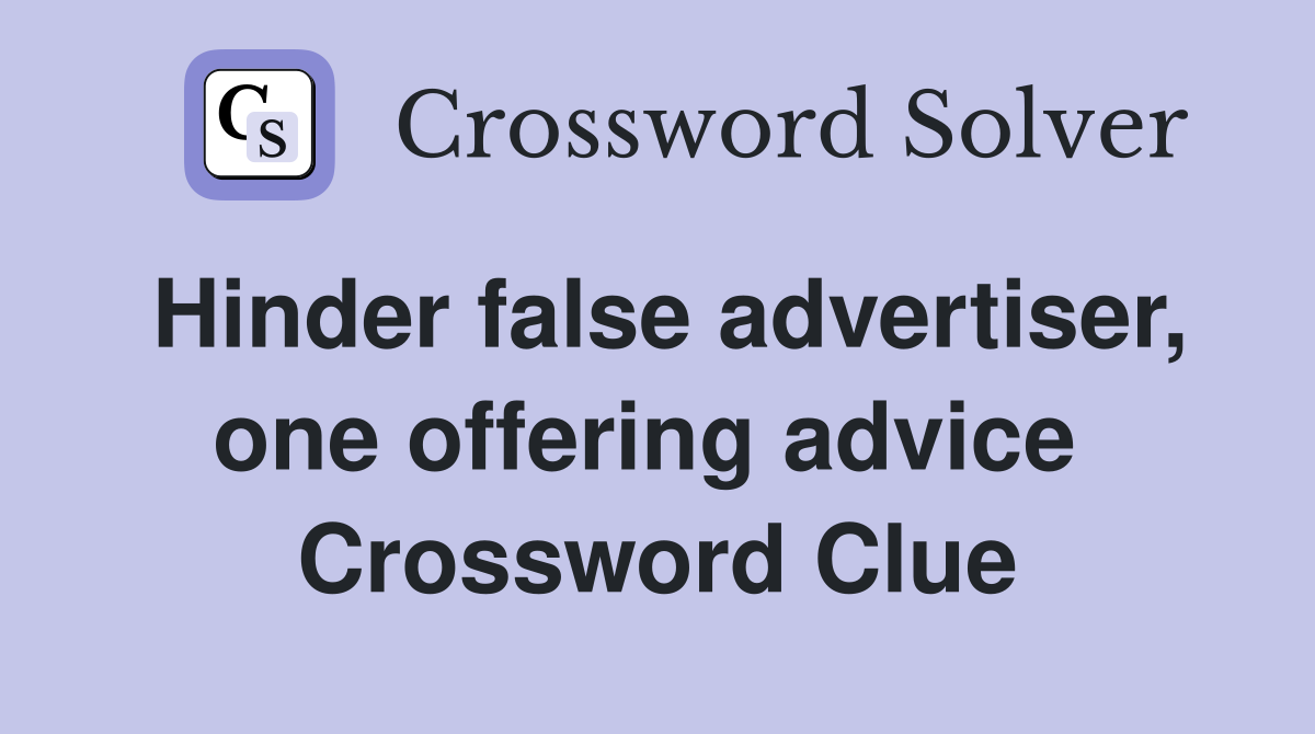 Hinder false advertiser, one offering advice  Crossword Clue