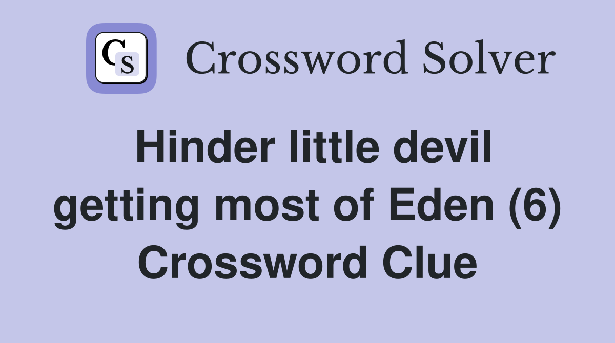 Hinder little devil getting most of Eden (6) Crossword Clue