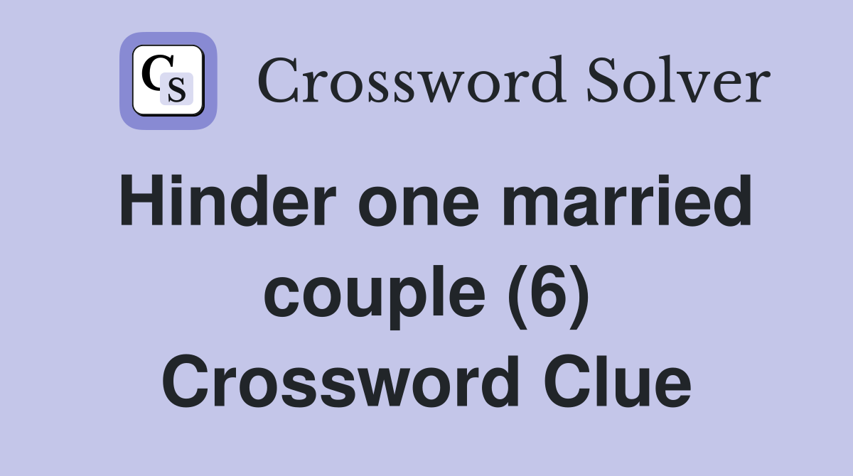 Hinder one married couple (6) Crossword Clue