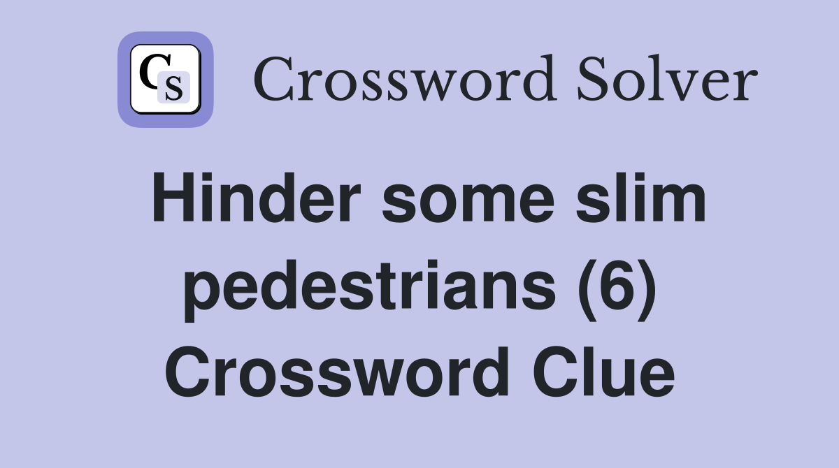 Hinder some slim pedestrians (6) Crossword Clue