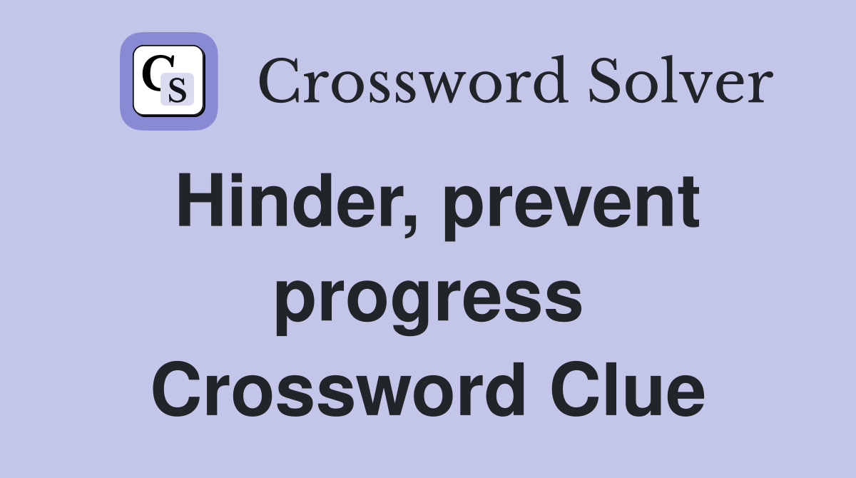 Hinder, prevent progress Crossword Clue