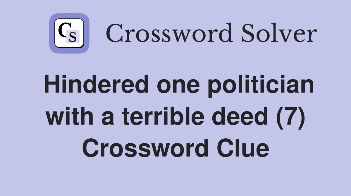 Hindered one politician with a terrible deed (7) Crossword Clue
