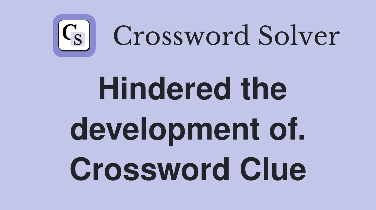 Hindered the development of. Crossword Clue