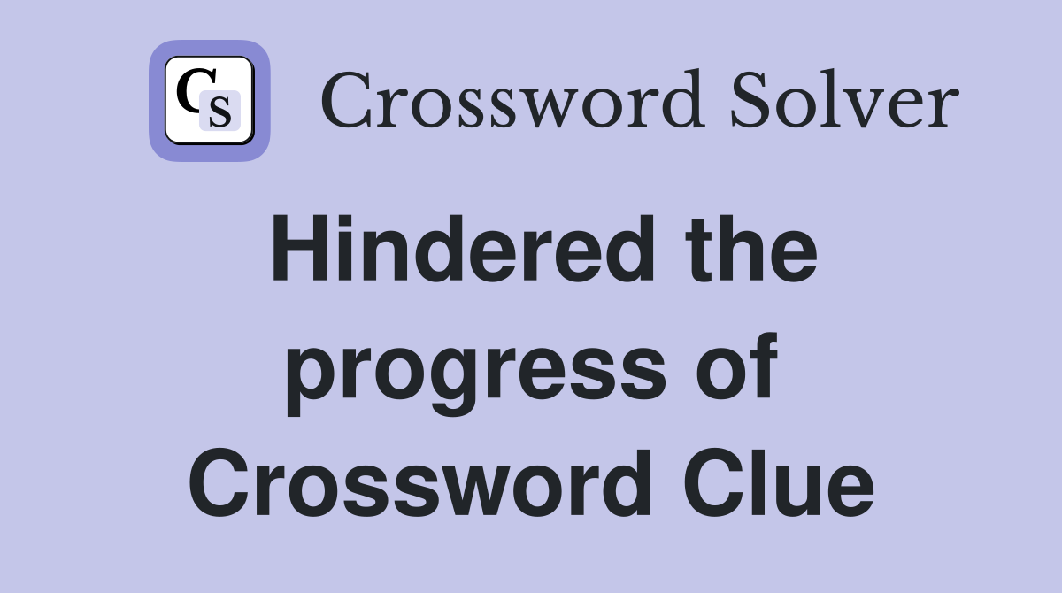 Hindered the progress of Crossword Clue