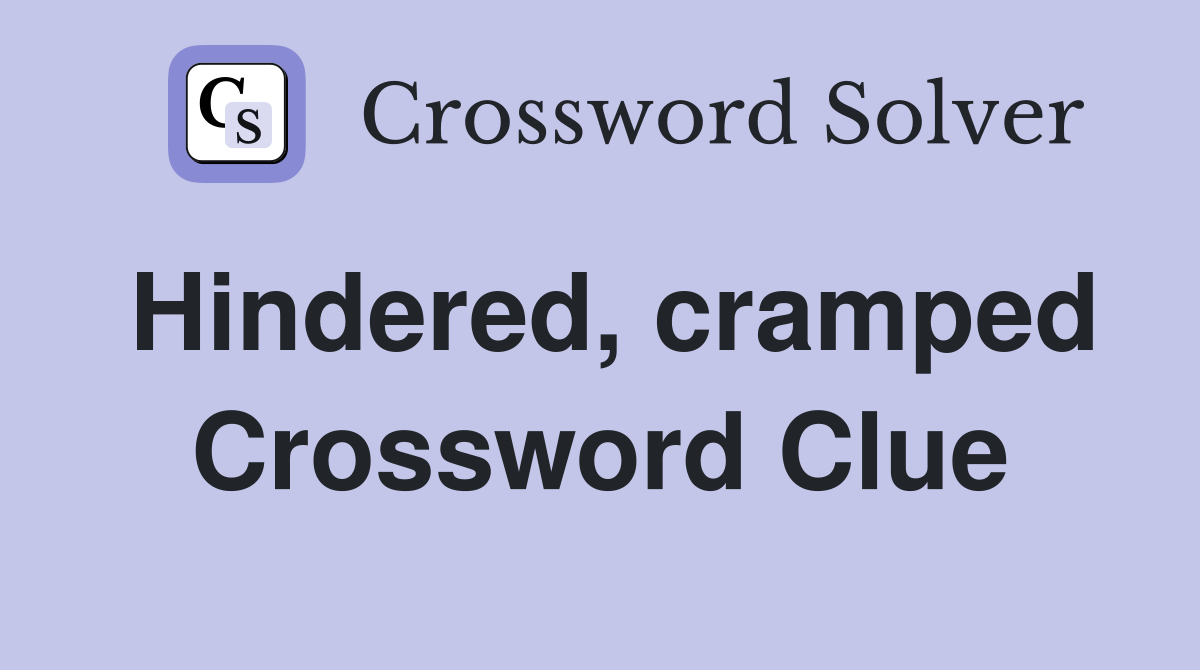 Hindered, cramped Crossword Clue