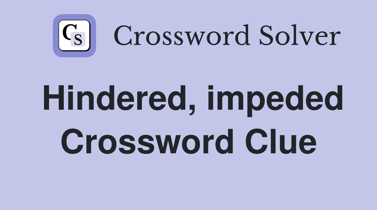 Hindered, impeded Crossword Clue