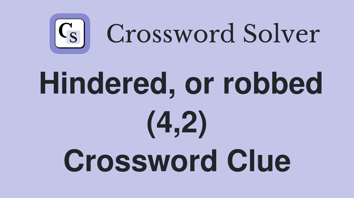 Hindered, or robbed (4,2) Crossword Clue
