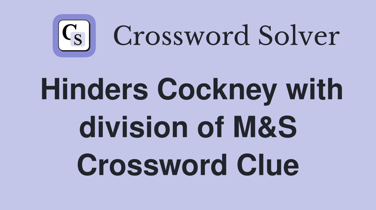 Hinders Cockney with division of M&S Crossword Clue