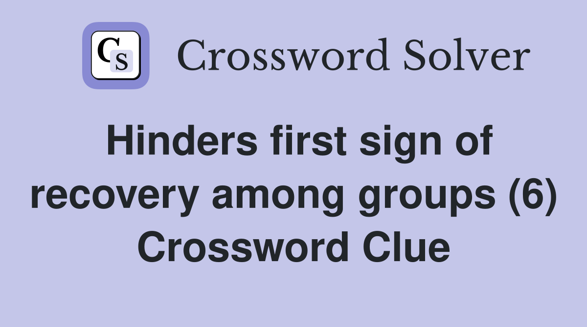 Hinders first sign of recovery among groups (6) Crossword Clue