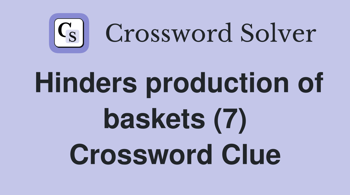 Hinders production of baskets (7) Crossword Clue
