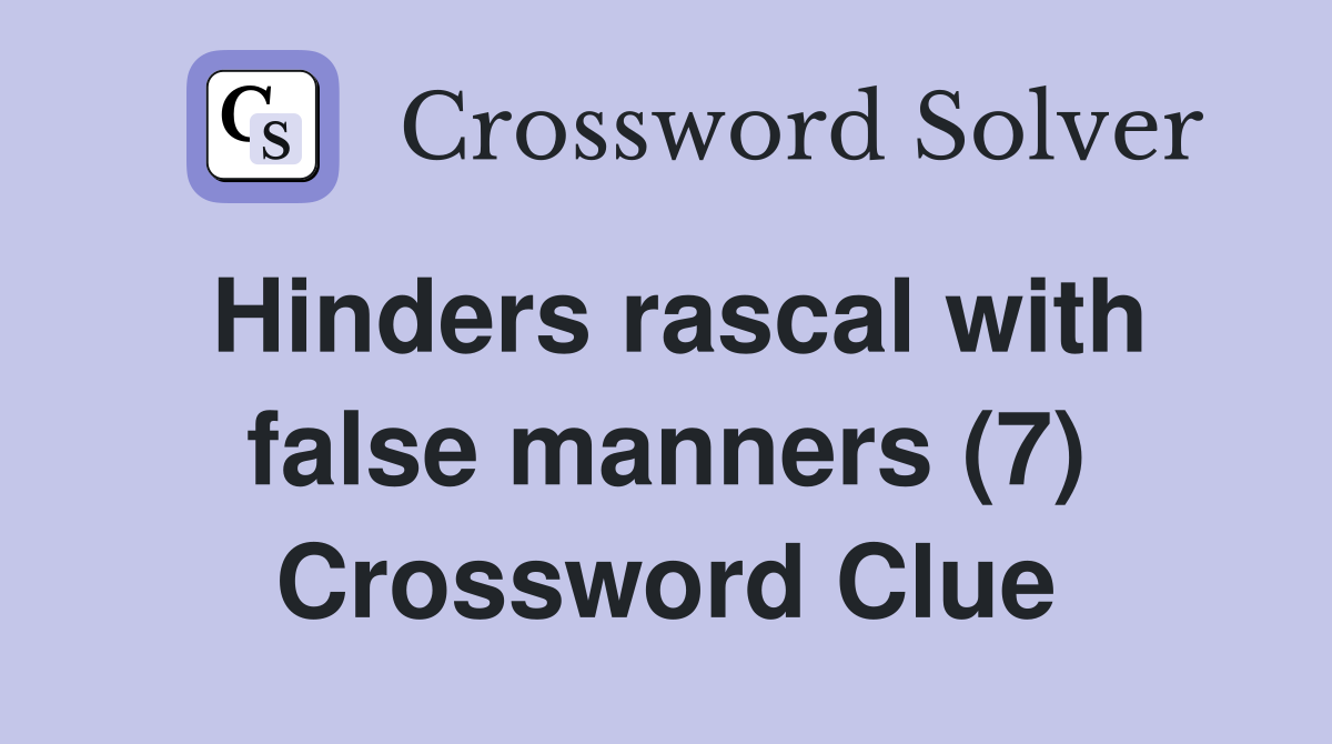 Hinders rascal with false manners (7) Crossword Clue