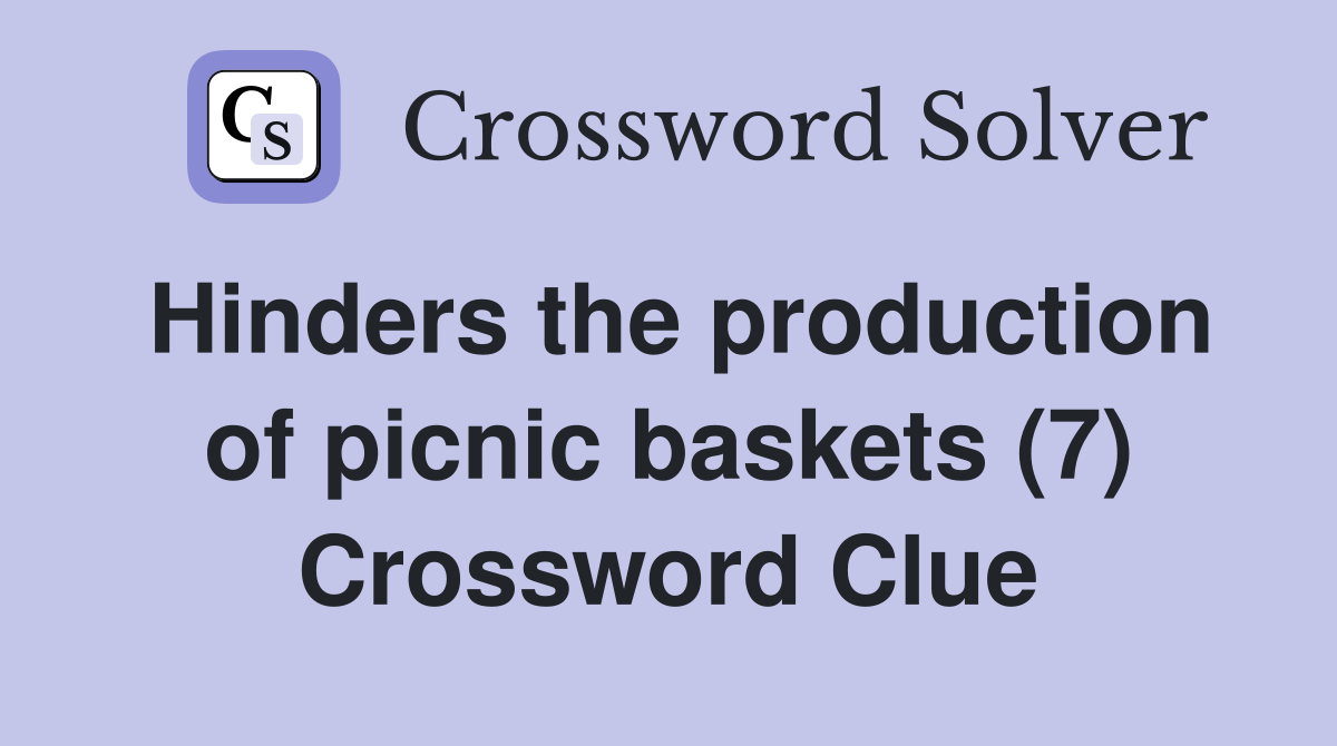 Hinders the production of picnic baskets (7) Crossword Clue