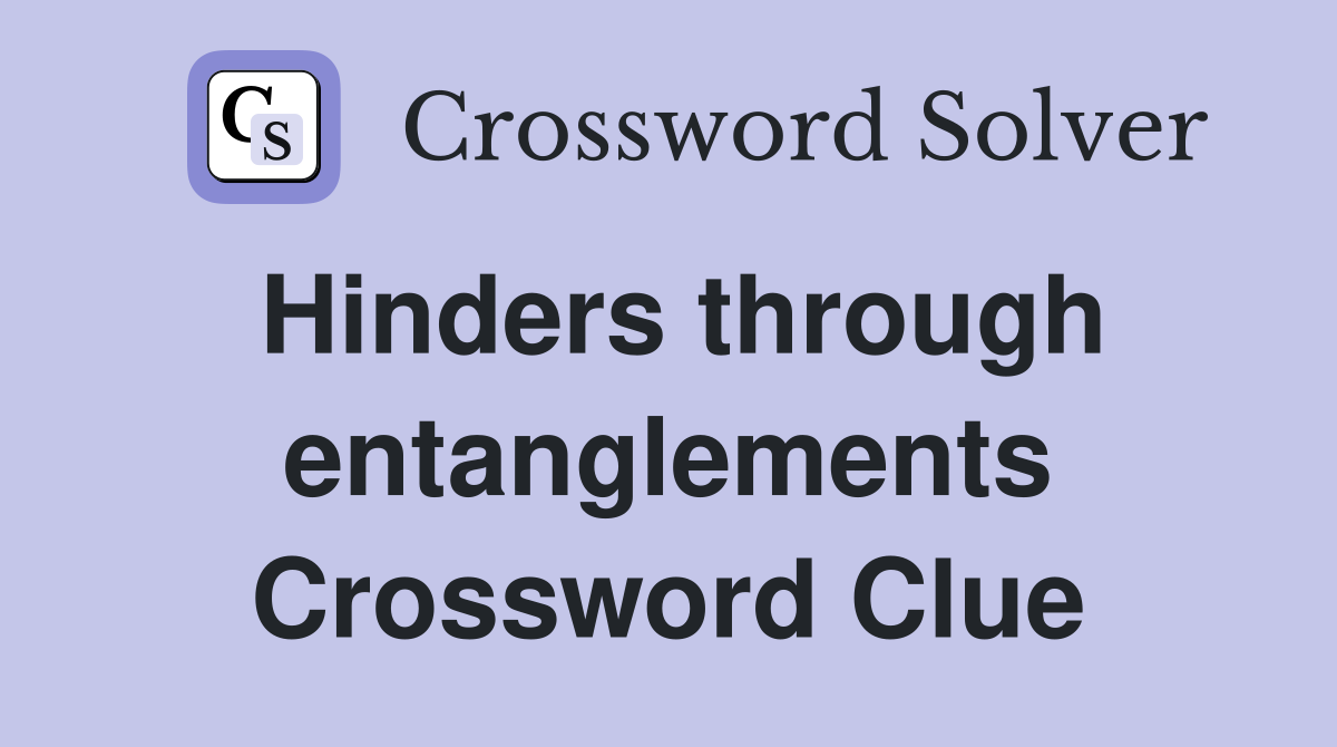 Hinders through entanglements Crossword Clue