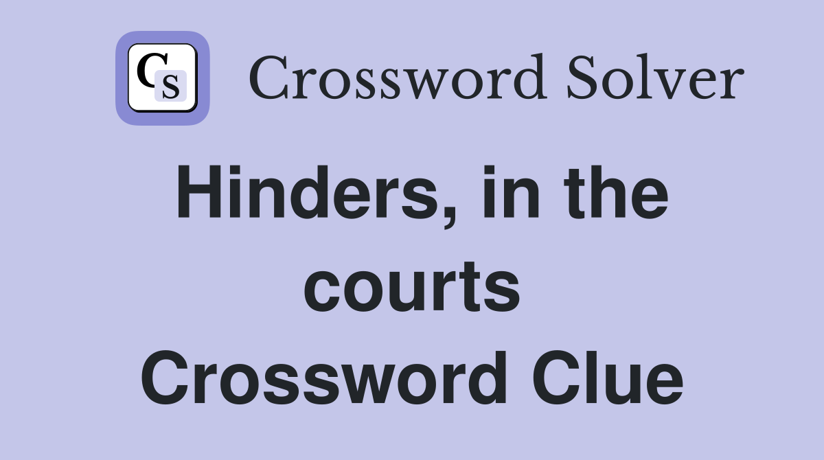 Hinders, in the courts Crossword Clue
