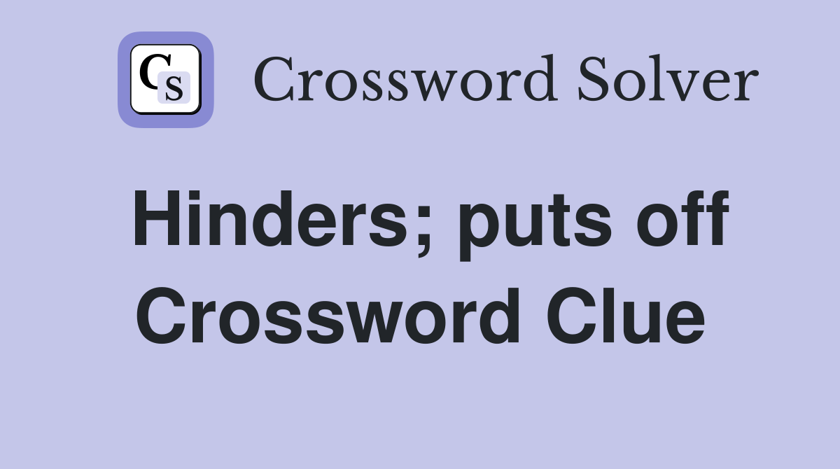 Hinders; puts off Crossword Clue