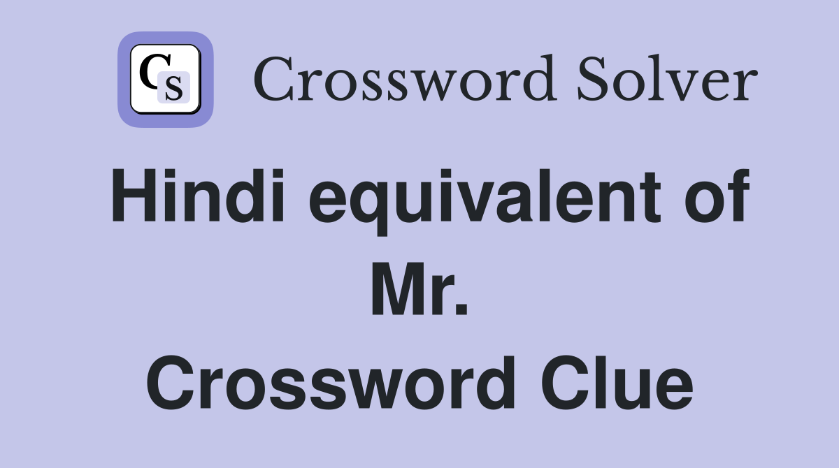 Hindi equivalent of Mr. Crossword Clue