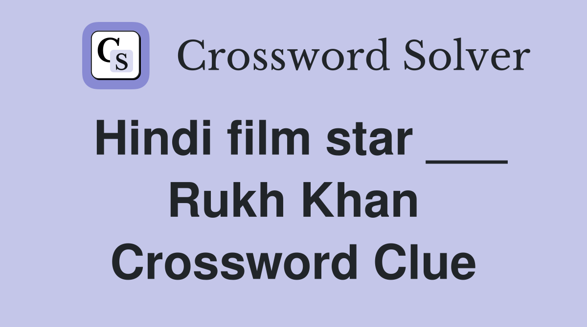 Hindi film star ___ Rukh Khan Crossword Clue