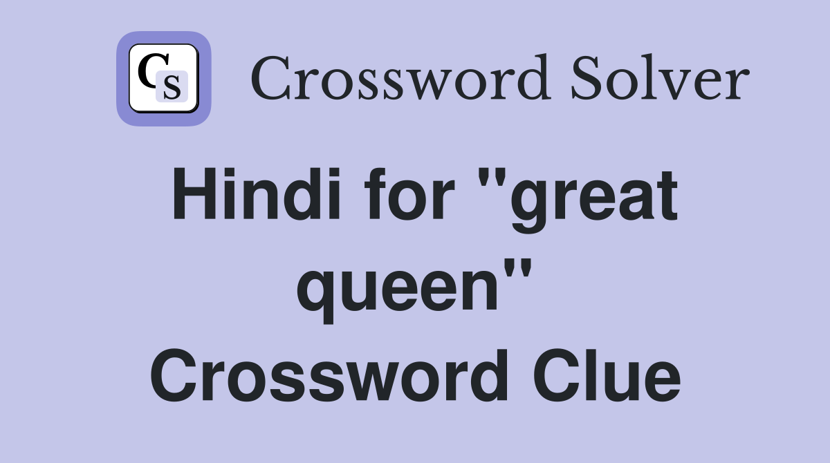 Hindi for ''great queen'' Crossword Clue