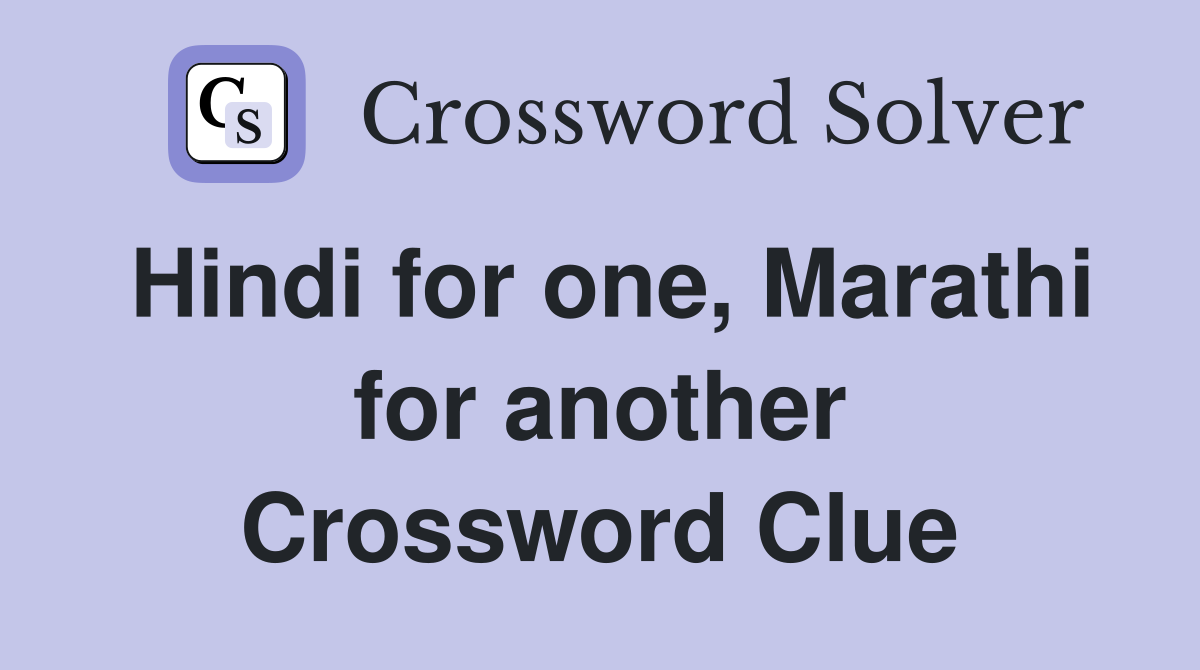 Hindi for one, Marathi for another Crossword Clue