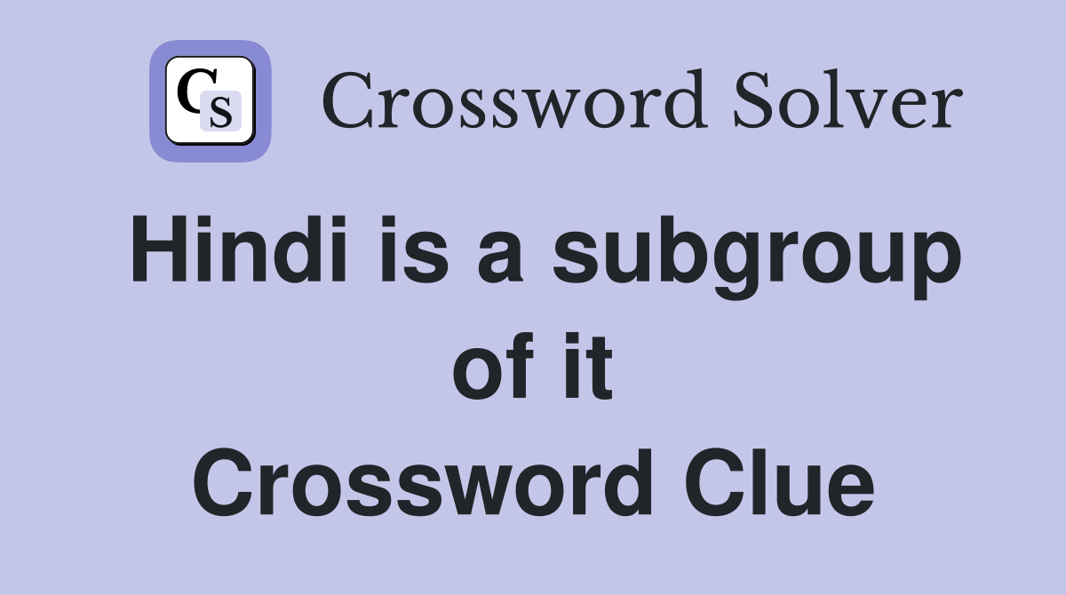 Hindi is a subgroup of it Crossword Clue