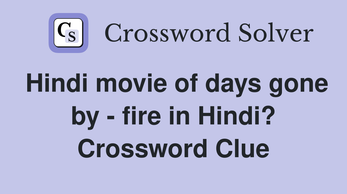 Hindi movie of days gone by - fire in Hindi? Crossword Clue