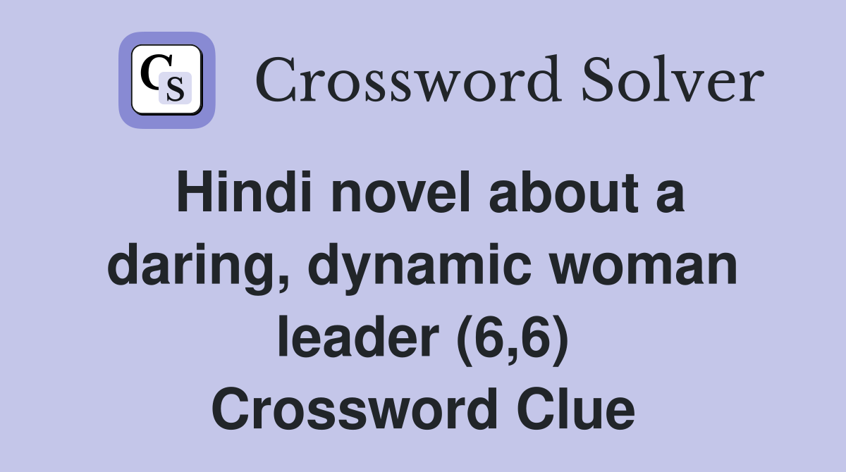 Hindi novel about a daring, dynamic woman leader (6,6) Crossword Clue