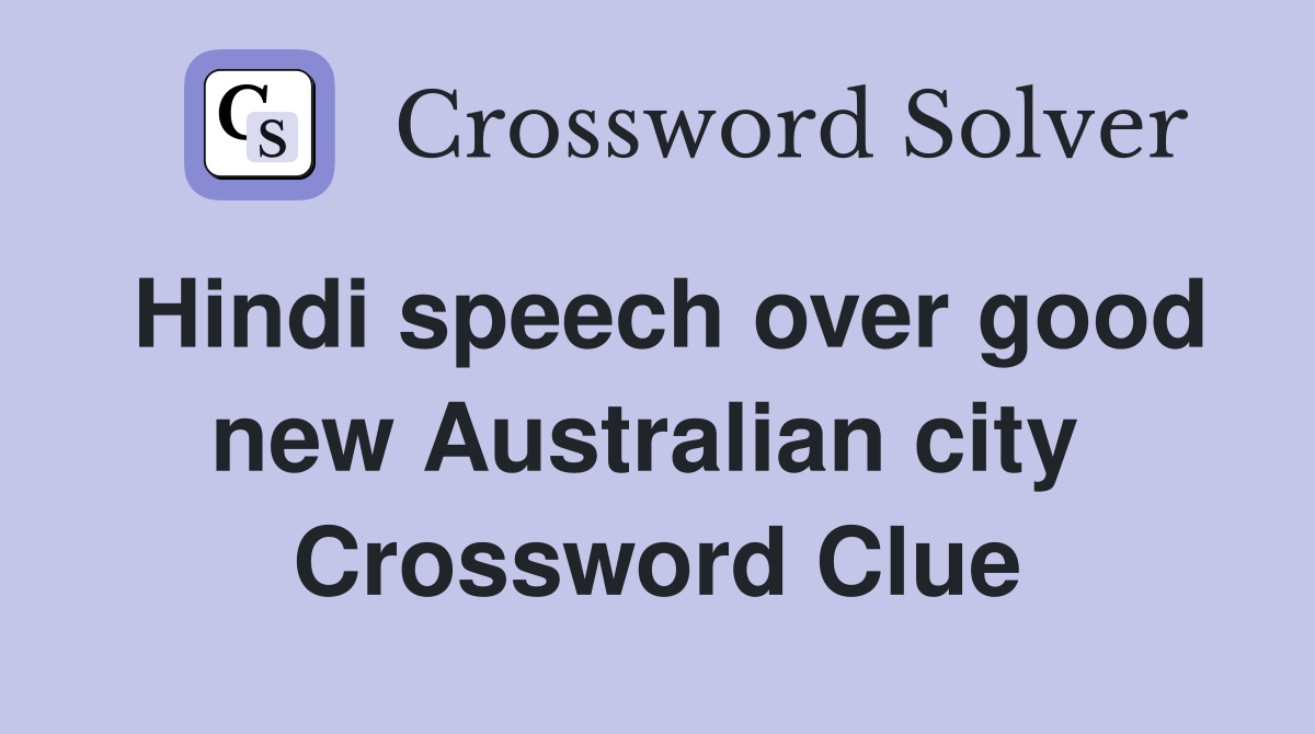 Hindi speech over good new Australian city  Crossword Clue
