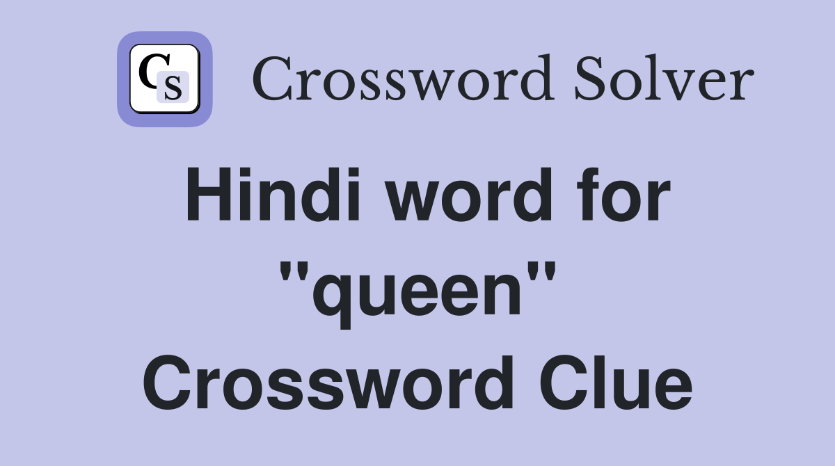 Hindi word for "queen" Crossword Clue
