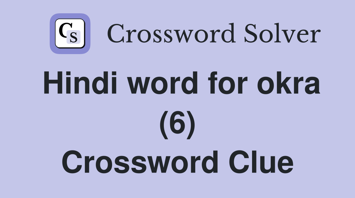 Hindi word for okra (6) Crossword Clue