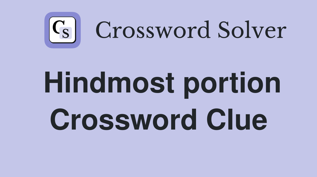 Hindmost portion Crossword Clue