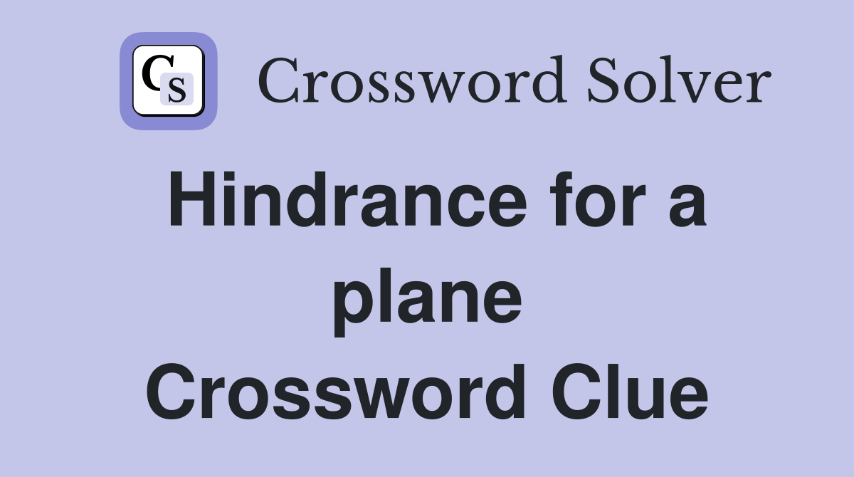 Hindrance for a plane Crossword Clue