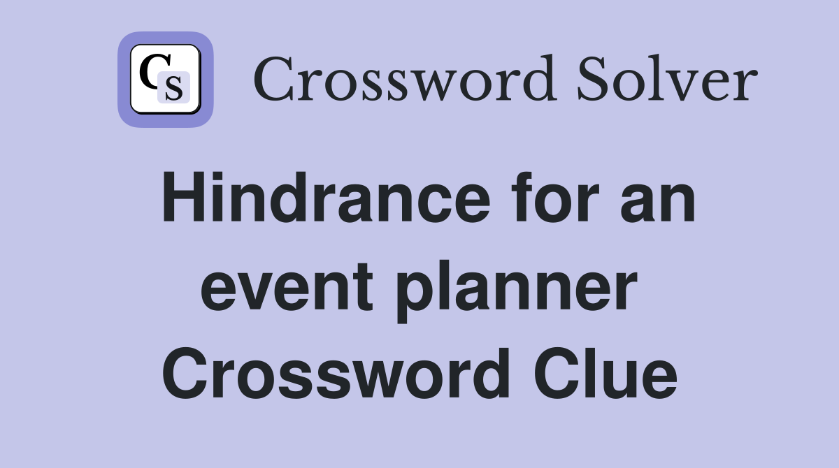 Hindrance for an event planner Crossword Clue