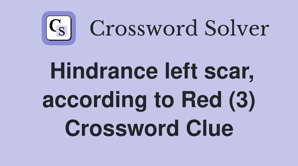 Hindrance left scar, according to Red (3) Crossword Clue