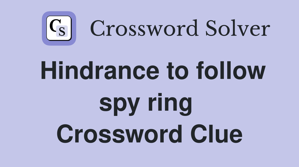 Hindrance to follow spy ring  Crossword Clue