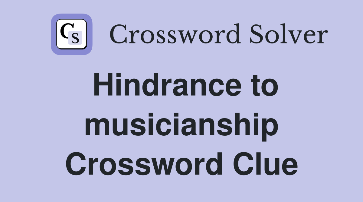 Hindrance to musicianship Crossword Clue