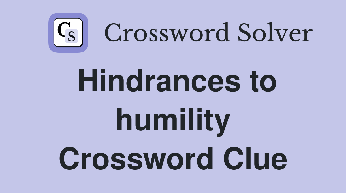 Hindrances to humility Crossword Clue