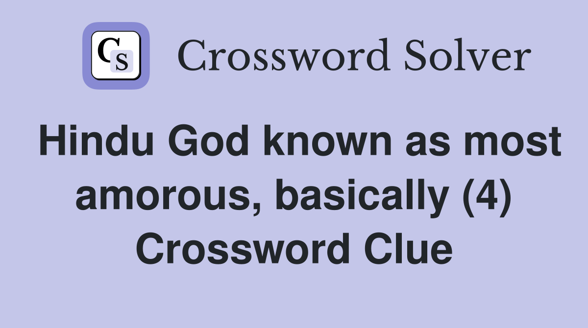 Hindu God known as most amorous, basically (4) Crossword Clue