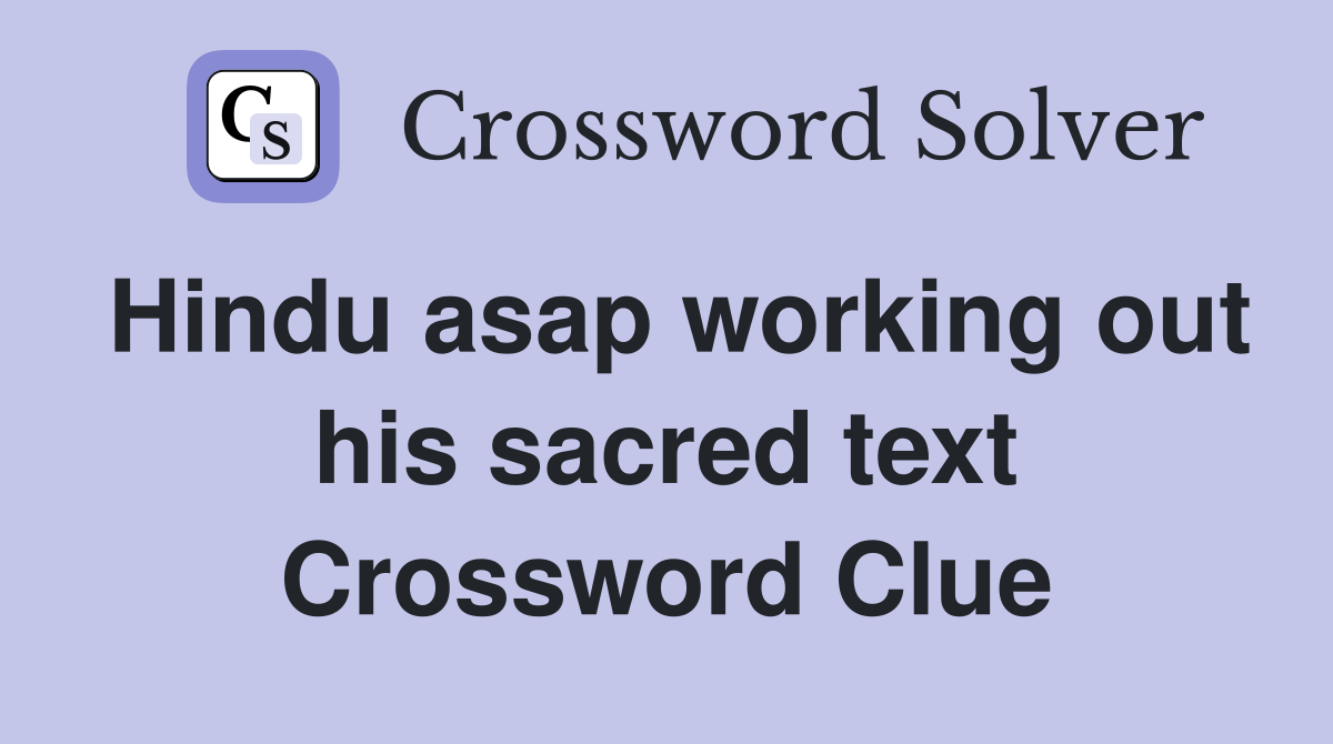 Hindu asap working out his sacred text Crossword Clue