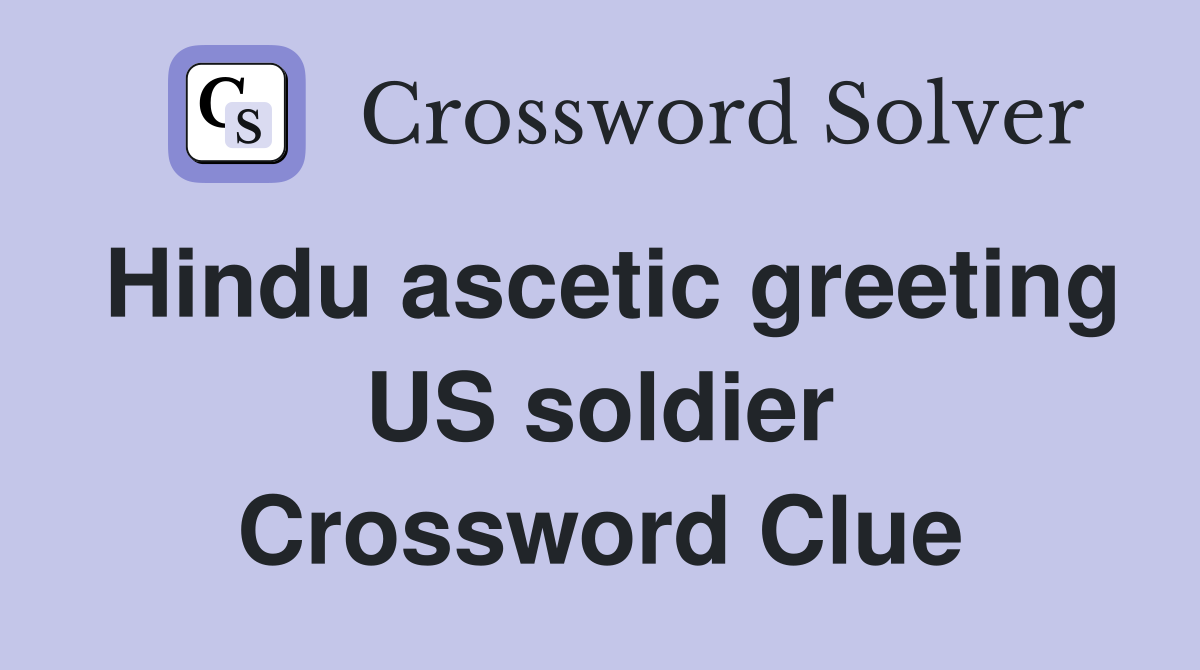 Hindu ascetic greeting US soldier Crossword Clue
