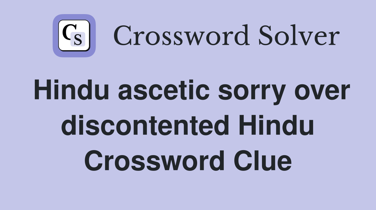 Hindu ascetic sorry over discontented Hindu Crossword Clue