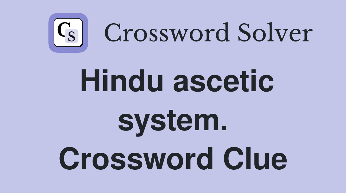 Hindu ascetic system. Crossword Clue