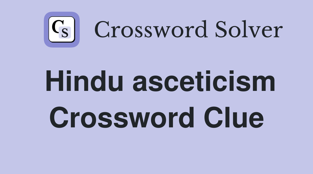 Hindu asceticism Crossword Clue