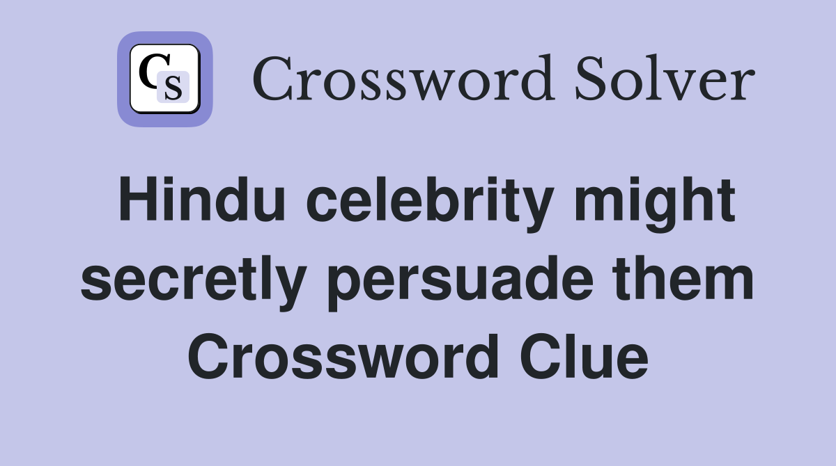Hindu celebrity might secretly persuade them Crossword Clue