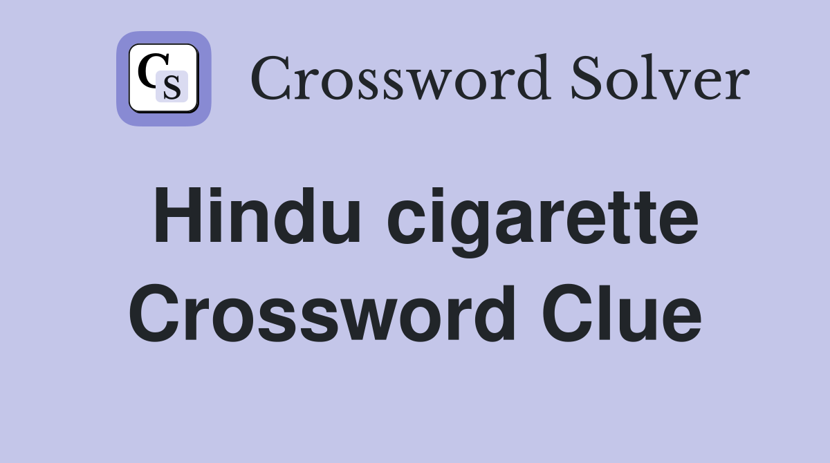 Hindu cigarette Crossword Clue