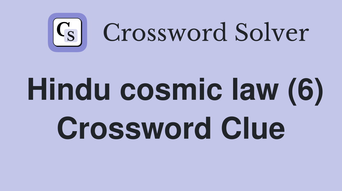 Hindu cosmic law (6) Crossword Clue