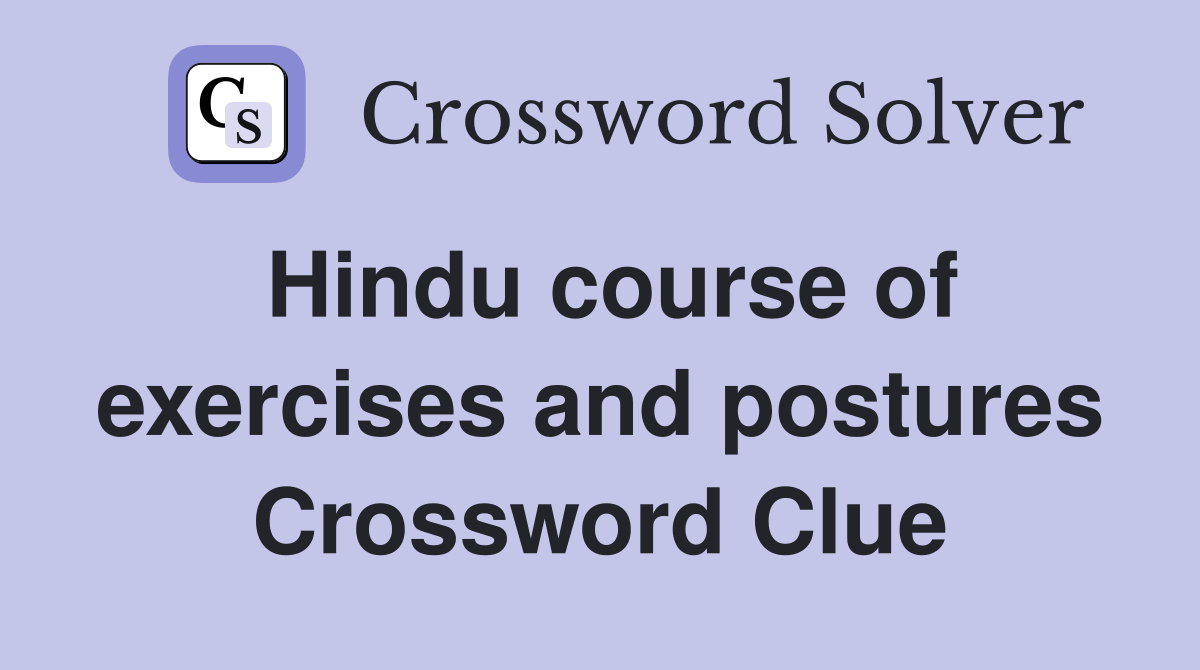 Hindu course of exercises and postures Crossword Clue