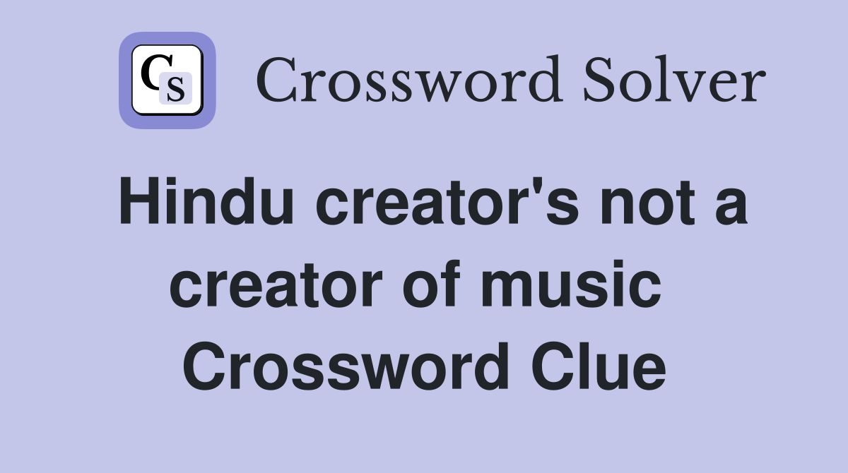 Hindu creator's not a creator of music  Crossword Clue