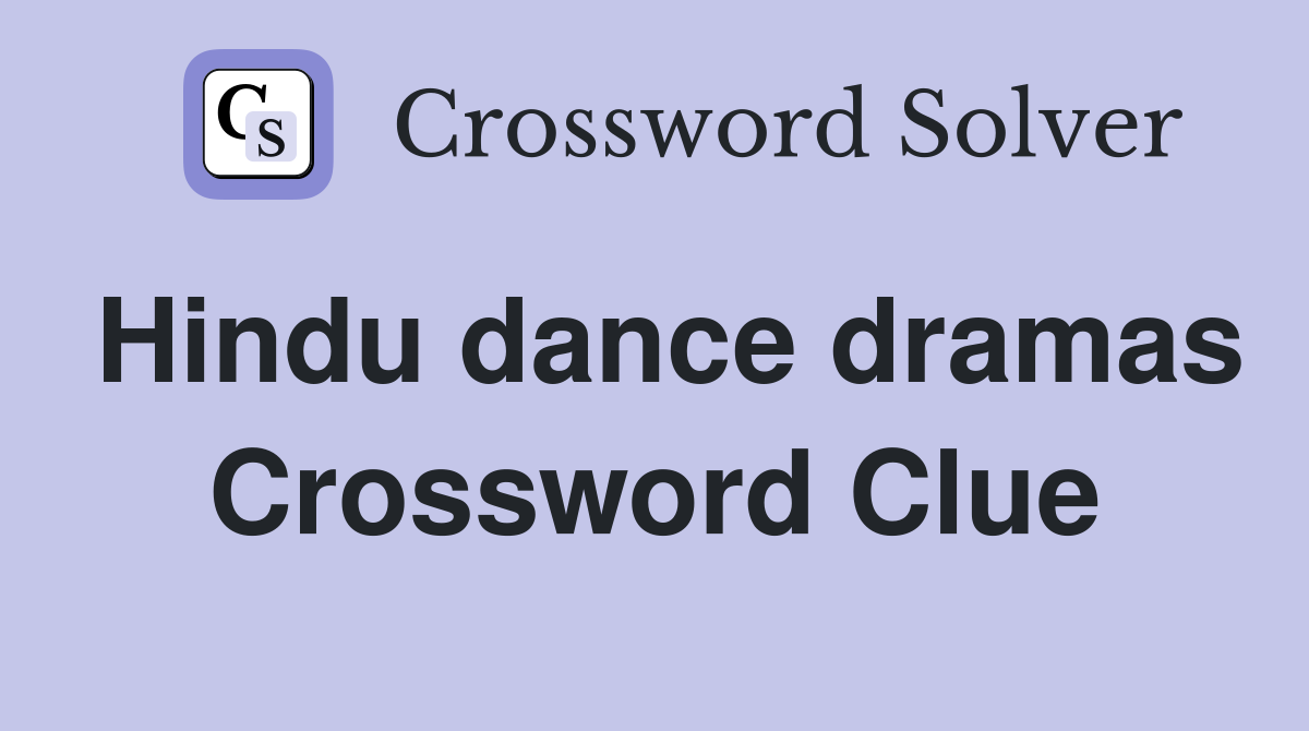 Hindu dance dramas Crossword Clue
