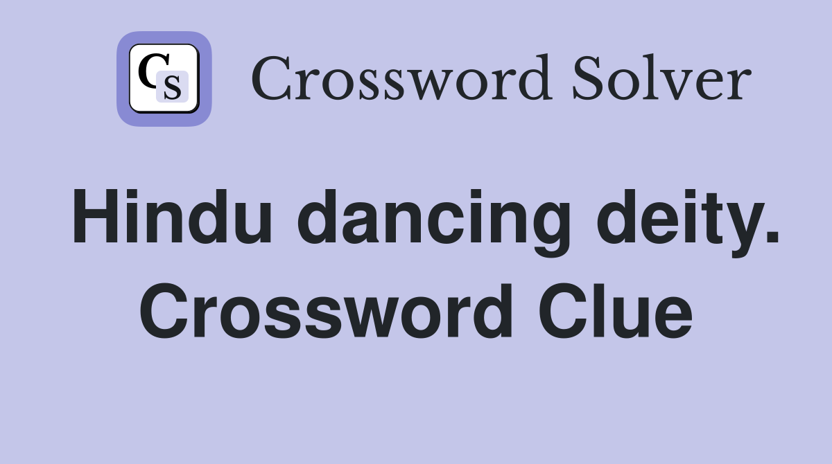 Hindu dancing deity. Crossword Clue