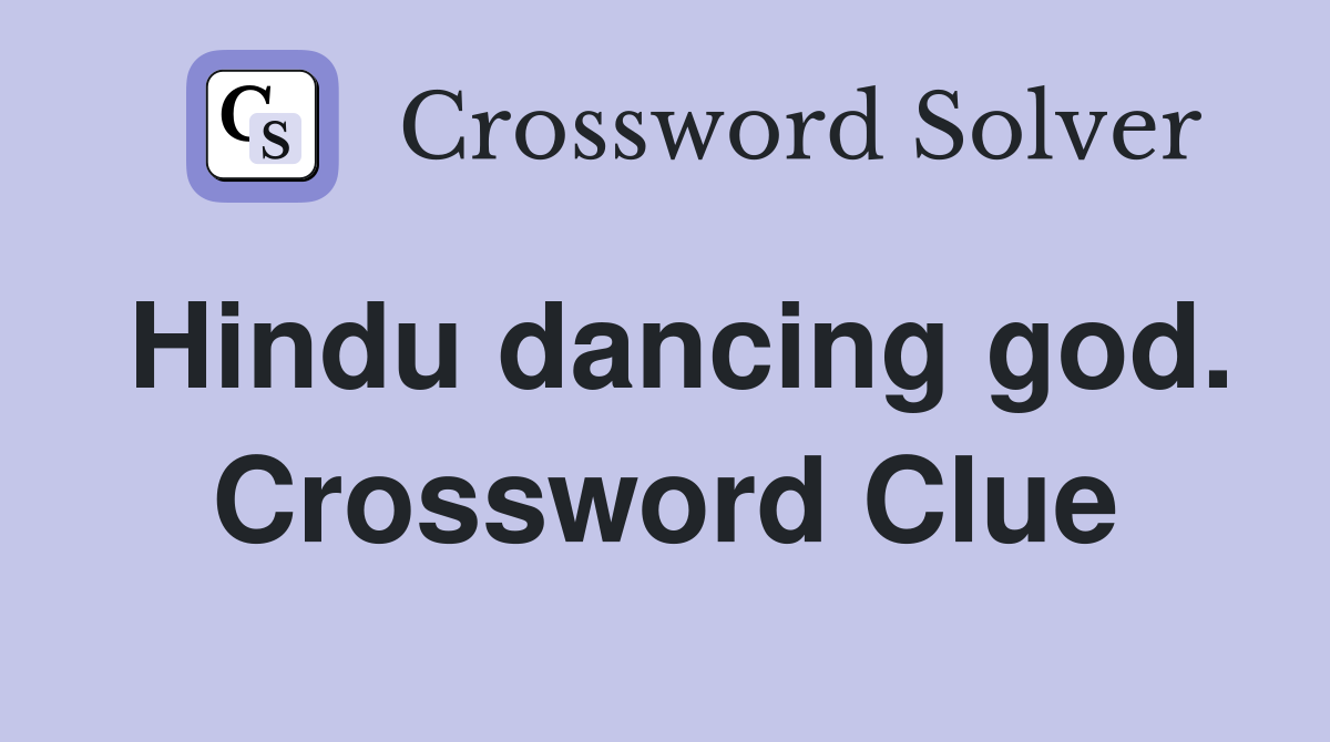 Hindu dancing god. Crossword Clue